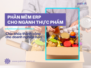 Phần mềm ERP cho ngành thực phẩm - Chìa khóa sự thành công cho doanh nghiệp bạn