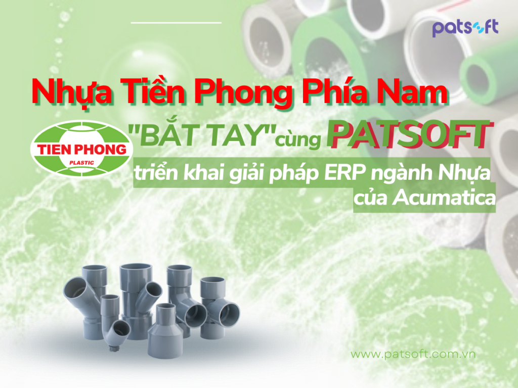 Nhựa Tiền Phong Phía Nam "bắt tay" cùng Patsoft triển khai ERP cho ngành nhựa của Acumatica 